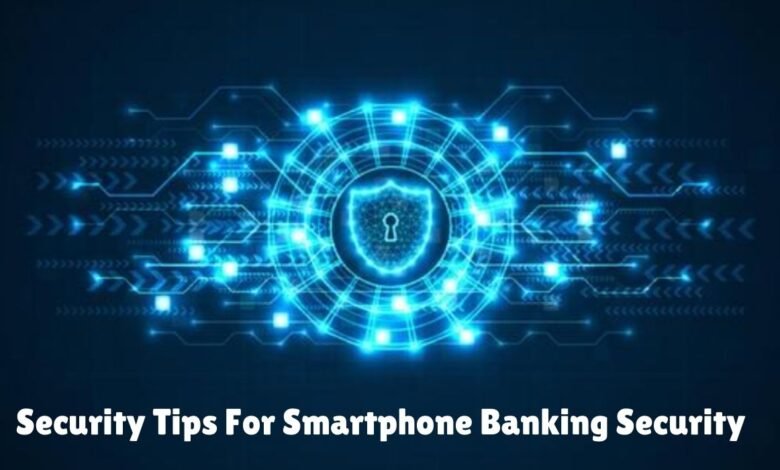 Security Tips For Smartphone Banking Security