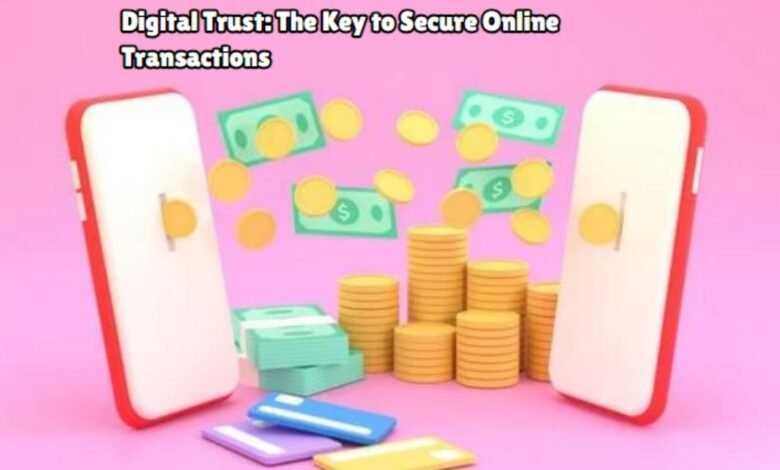 Digital Trust: The Key to Secure Online Transactions