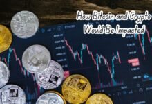 How Bitcoin and Crypto Would Be Impacted