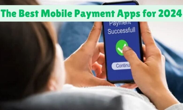 The Best Mobile Payment Apps for 2024