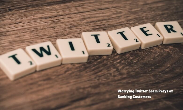 Worrying Twitter Scam Preys on Banking Customers